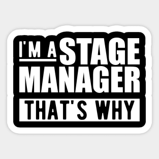 Stage Manager - I'm stage manager that's why w Sticker